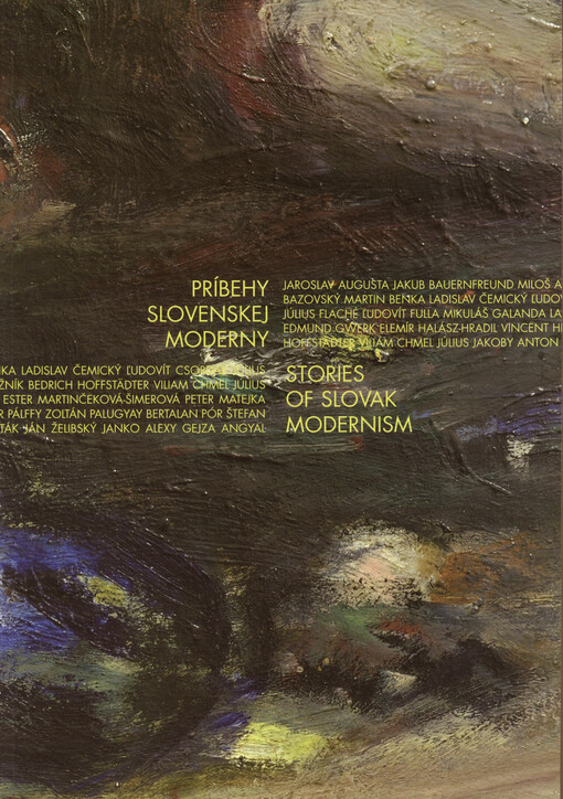 Príbehy slovenskej moderny : slovenské výtvarné umenie 1900-1948 : Galéria mesta Bratislavy, Pálffyho palác, sprievodca stálou expozíciou = Stories of slovak modernism : slovak fine art 1900-1948 : Bratislava city gallery, Pálffy's palace, permanent exhib