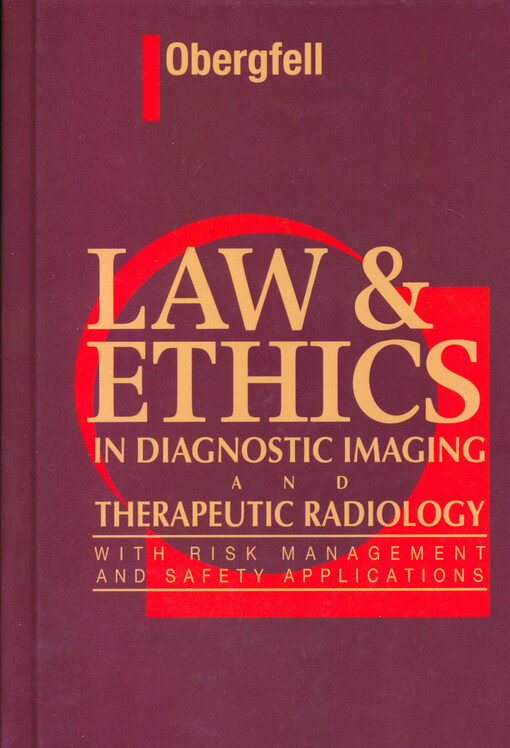 Law & ethics in diagnostic imaging and therapeutic radiology : with risk management and safety applications