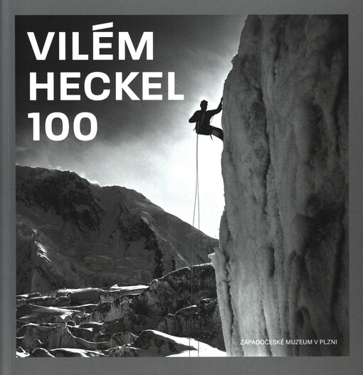 Vilém Heckel 100 : katalog vŽstavy při příležitosti 100 let od narození fotografa Viléma Heckela : Západočeské muzeum v Plzni 4/10/2018-27/1/2019