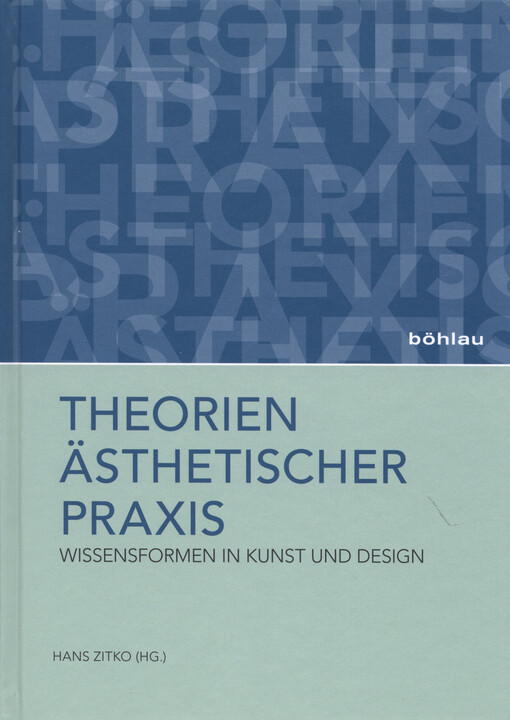 Theorien ästhetischer Praxis : Wissensformen in Kunst und Design