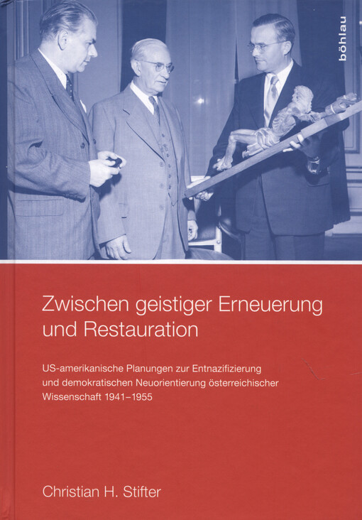 Zwischen geistiger Erneuerung und Restauration :US-amerikanische Planungen zur Entnazifizierung und demokratischen Reorientierung und die Nachkriegsrealität österreichischer Wissenschaft 1941-1955