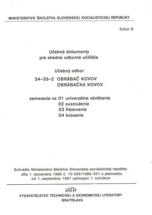 Učebné dokumenty pre stredné odborné učilištia : učebný odbor 24-33-2 obrábač kovov, obrábačka kovov : zameranie na 01 univerzálne obrábanie, 02 sústruženie, 03 frézovanie, 04 brúsenie