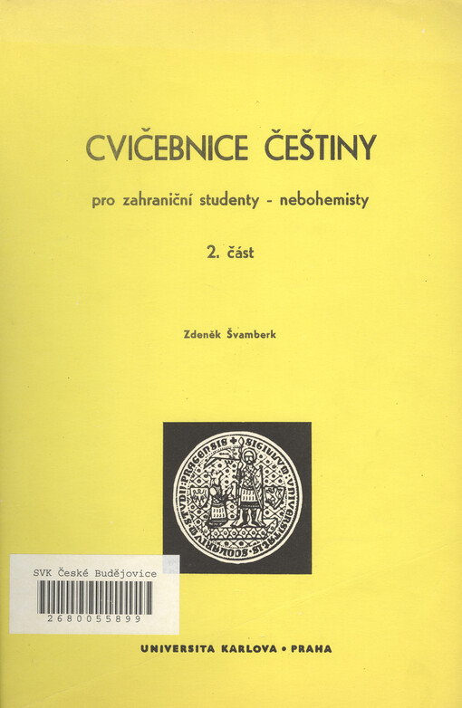 Cvičebnice češtiny :pro zahraniční studenty-nebohemisty : skripta pro posl. filozof. fak. Univerzity Karlovy a LŠSS [Letní školy slovan. studií].Část 2.