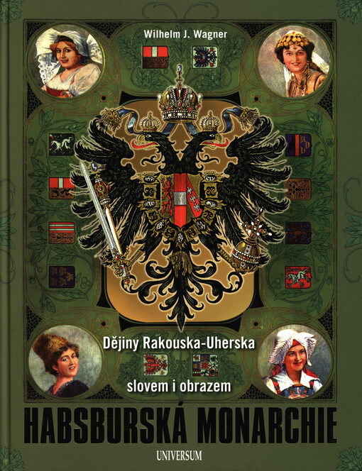 Habsburská monarchie : dějiny Rakouska-Uherska slovem i obrazem