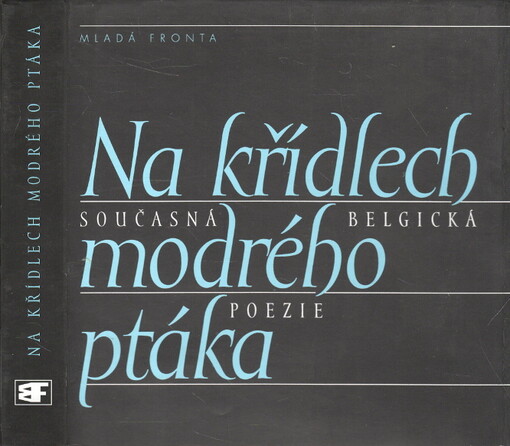 Na křídlech modrého ptáka : současná belgická poezie.