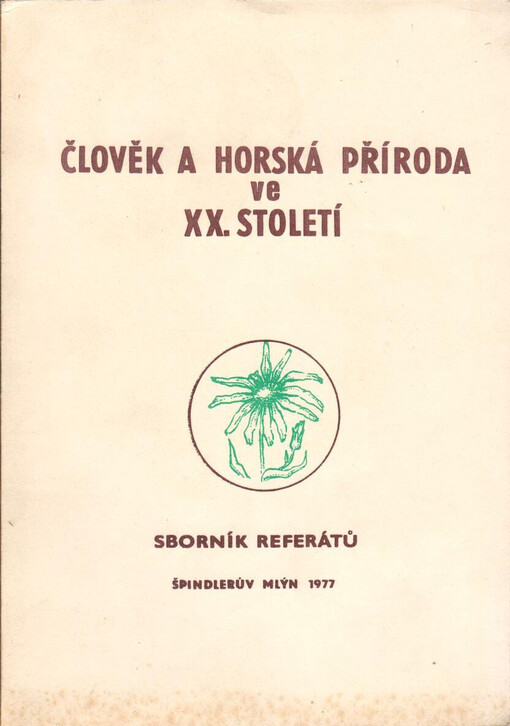 Člověk a horská příroda ve XX. století: sborník referátů z vědecké pracovní konference pořádané Správou Krkonošského národního parku a její vědeckou radou