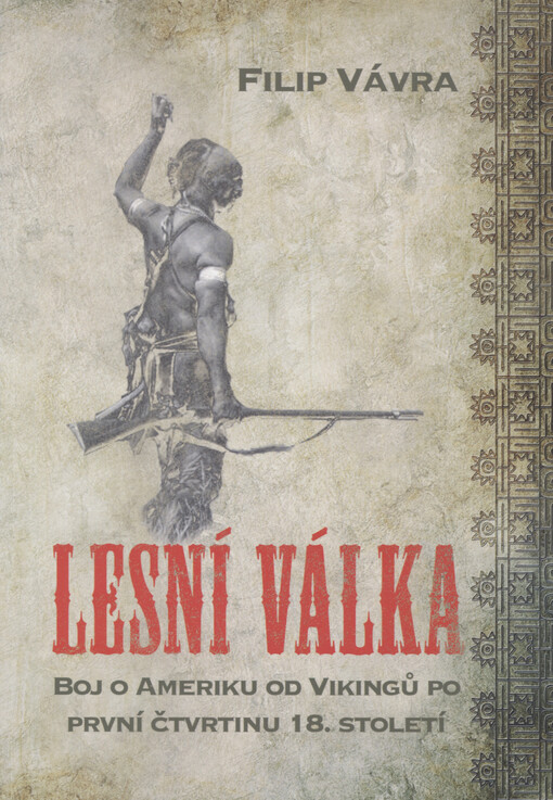 Lesní válka - boj o Ameriku od Vikingů po první čtvrtinu 18. století