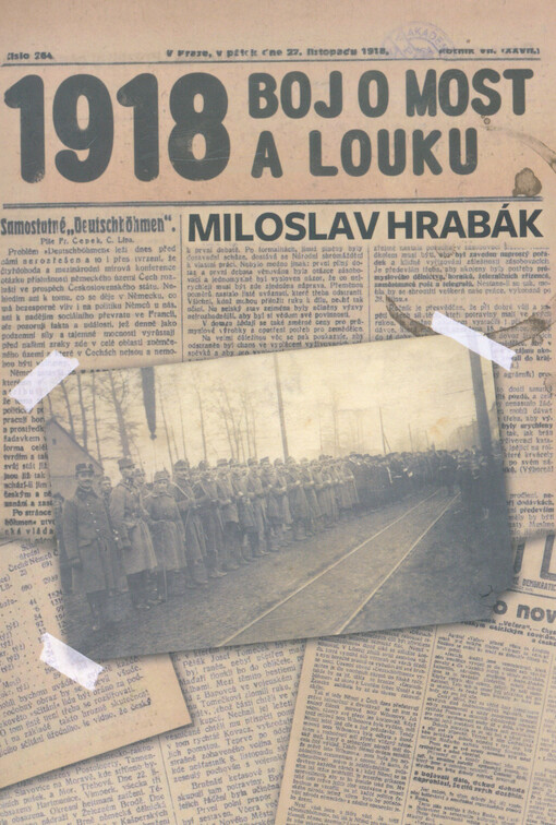 1918 - boj o Most a Louku : zapomenuté události roku 1918 a 1919 na Mostecku (osobní vzpomínky v historických souvislostech)