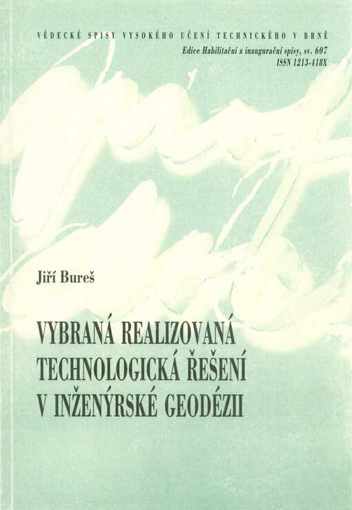 Vybraná realizovaná technologická řešení v inženýrské geodézii = Selected realized technological solutions in engineering geodesy : teze habilitační práce k docentskému jmenovacímu řízení v oboru geodézie a kartografie