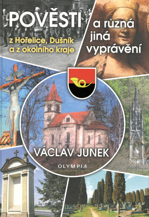 Pověsti a různá jiná vyprávění z Hořelice, Dušník a z okolního kraje : (snadný návod k tomu, jak je také možné uvidět svůj domov, kraj i svět docela jinýma očima)