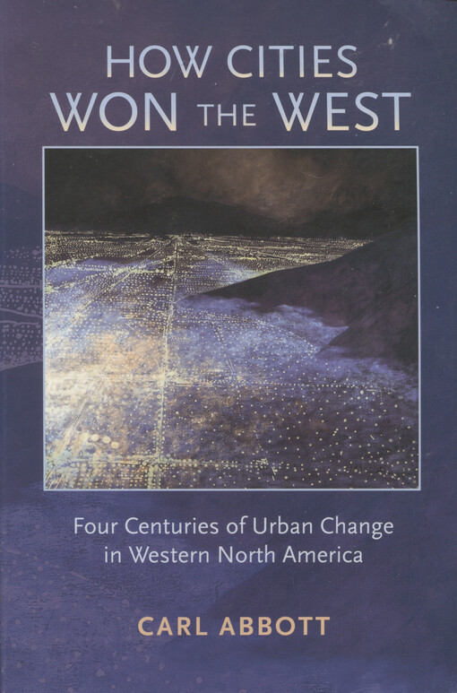How cities won the West :four centuries of urban change in western North America