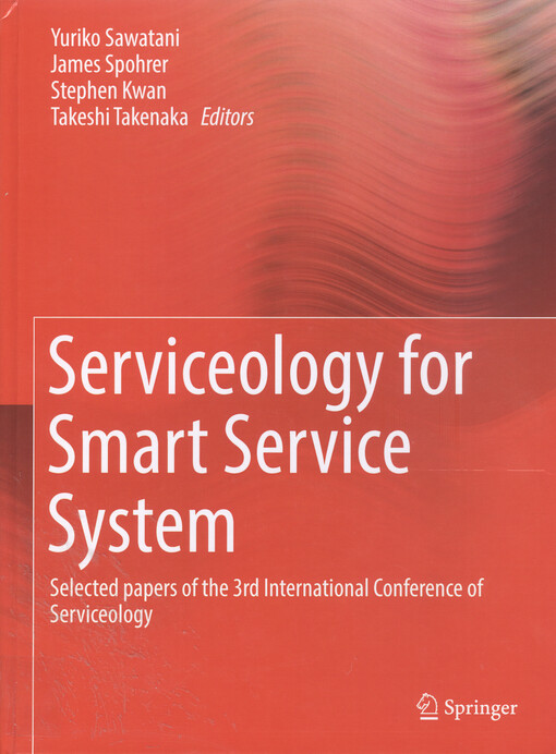 Serviceology for, smart service system : selected papers of the 3rd International Conference of Serviceology