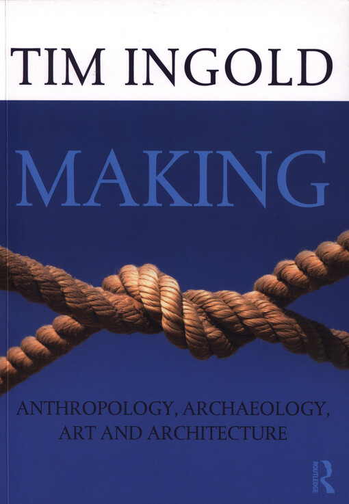 Making : anthropology, archaeology, art and architecture