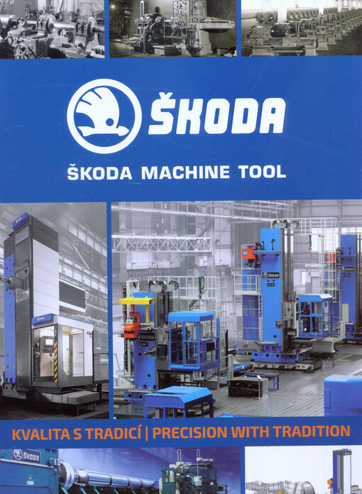 Škoda Machine Tool a.s. : kvalita s tradicí = precision with tradition