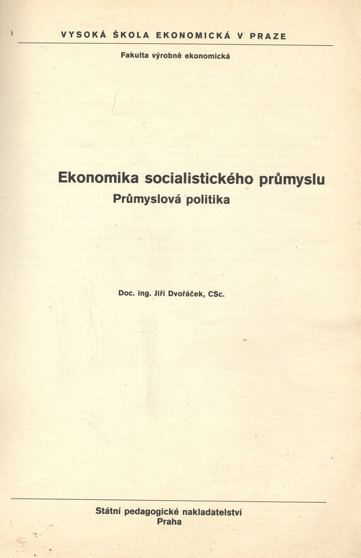 Ekonomika socialistického průmyslu : průmyslová politika : vybrané kapitoly : [určeno pro posl. fak. výrobně-ekonom. a fak. řízení]