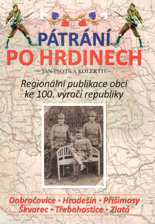 Pátrání po hrdinech : regionální publikace obcí ke 100. výročí republiky