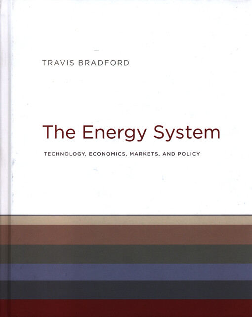 The energy system : technology, economics, markets, and policy