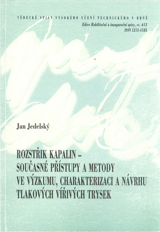 Rozstřik kapalin - současné přístupy a metody ve výzkumu, charakterizaci a návrhu tlakových vířivých trysek = Liquid atomization - present approaches and methods in research, characterisation and design of pressure-swirl atomizers : teze přednášky k profe