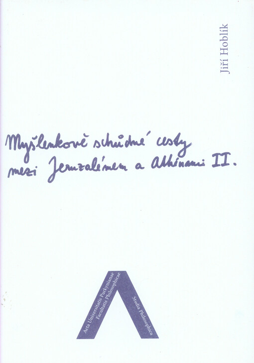 Myšlenkově schůdné cesty mezi Jeruzalémem a Athénami : náboženskofilosofické konfrontace II.