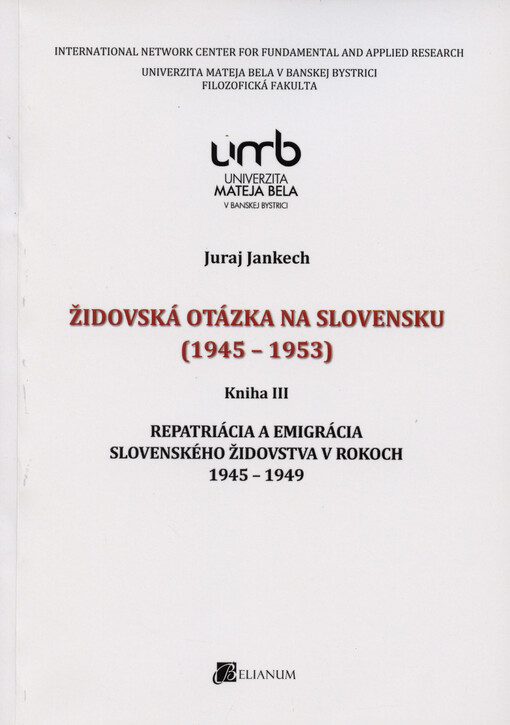 Židovská otázka na Slovensku : 1945-1953. Kniha III, Repatriácia a emigrácia slovenského židovstva v rokoch 1945-1949