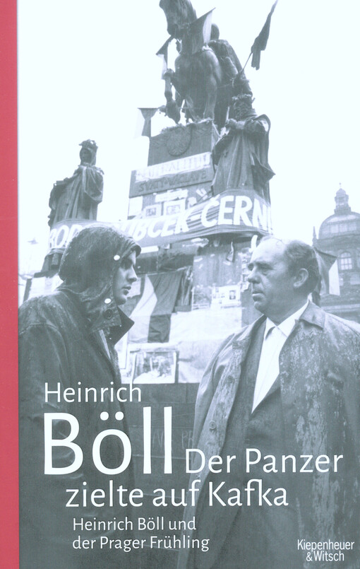 Der Panzer zielte auf Kafka : Heinrich Böll und der Prager Frühling
