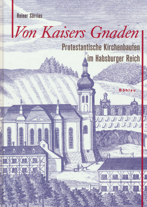 Von Kaisers Gnaden :protestantische Kirchenbauten im Habsburger Reich