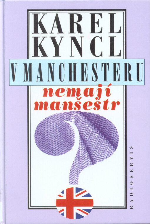V Manchesteru nemají manšestr: a jiné reportáže, fejetony a poznámky z Británie