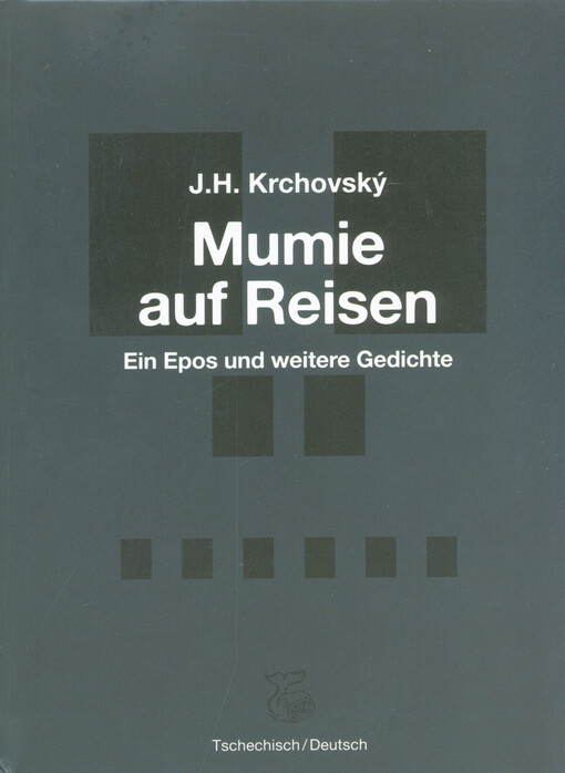 Mumie auf Reisen: ein Epos und weitere Gedichte = Mumie na cestách : epos a další básně