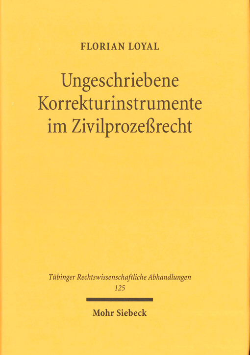Ungeschriebene Korrekturinstrumente im Zivilprozeßrecht : Rechtsschutzbedürfnis und Treu und Glauben