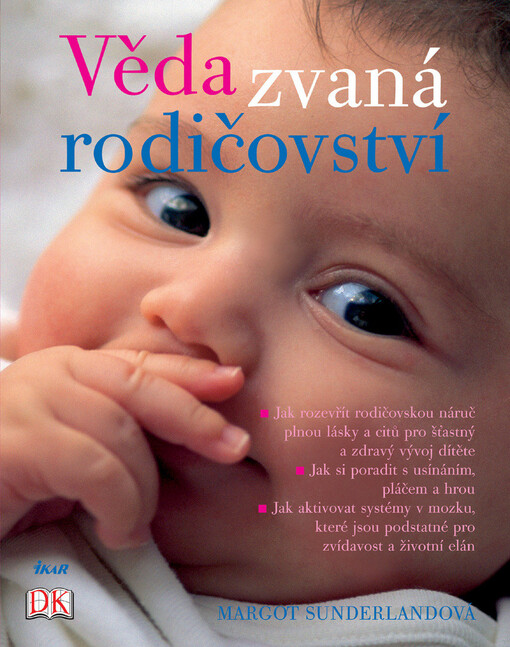 Věda zvaná rodičovství : jak rozevřít rodičovskou náruč plnou lásky a citů pro šťastný a  zdravý vývoj dítěte, jak si poradit s usínáním, pláčem a hrou, jak aktivovat systémy v mozku, které jsou podstatné pro zvídavost a životní elán