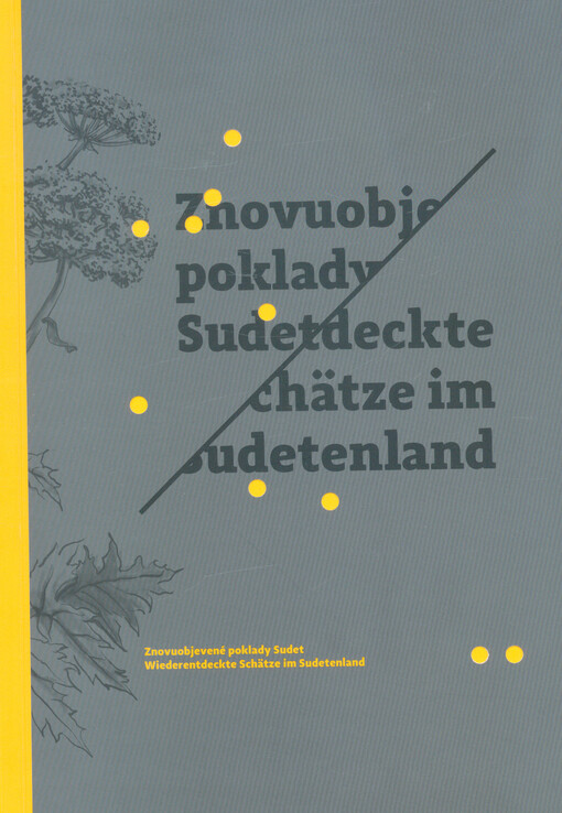 Znovuobjevené poklady Sudet = Wiederentdeckte Schätze im Sudetenland