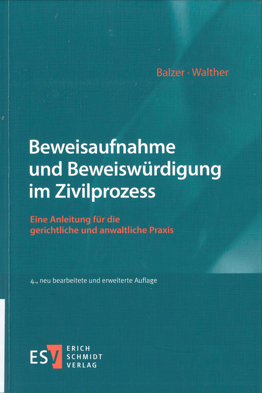 Beweisaufnahme und Beweiswürdigung im Zivilprozess : eine Anleitung für die gerichtliche und anwaltliche Praxis
