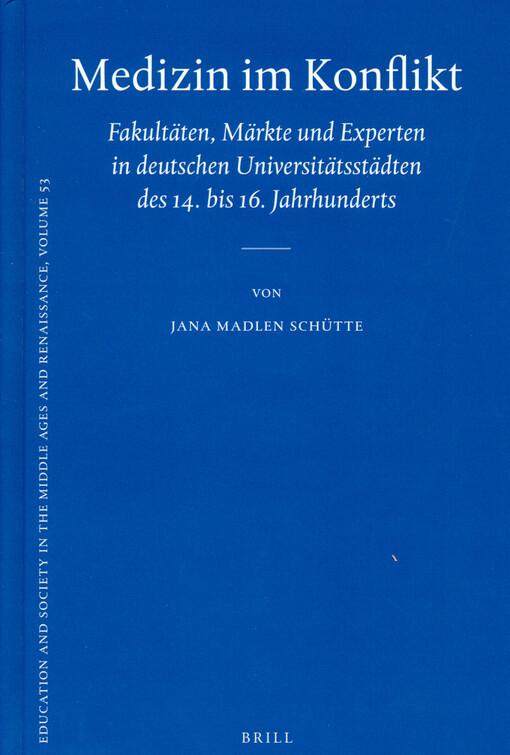 Medizin im Konflikt : Fakultäten, Märkte und Experten in deutschen Universitätsstädten des 14. bis 16. Jahrhunderts