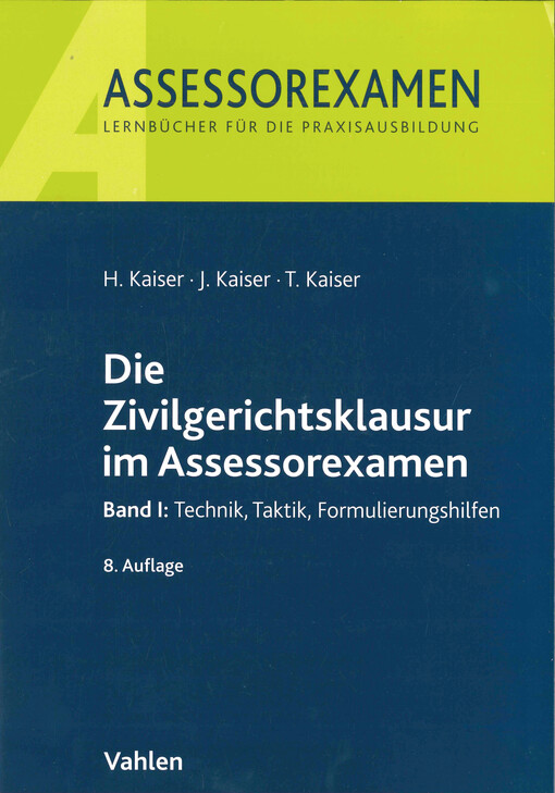 Die Zivilgerichtsklausur im Assessorexamen. Band I, Technik, Taktik, Formulierungshilfen