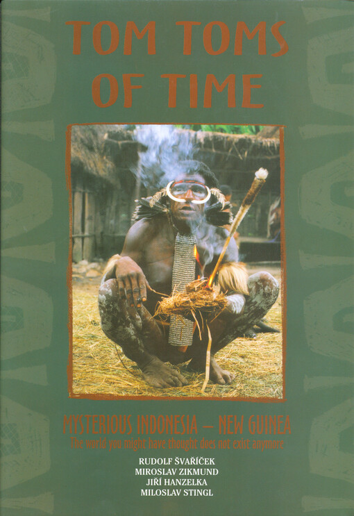 Tom toms of time : mysterious Indonesia - New Guinea : the world you might have thought does not exist anymore