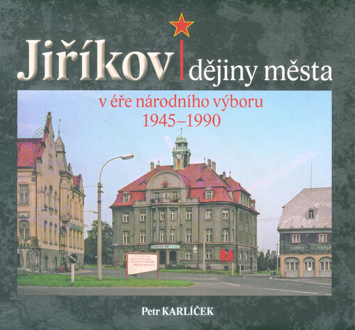 Jiříkov : dějiny města v éře národního výboru 1945-1990