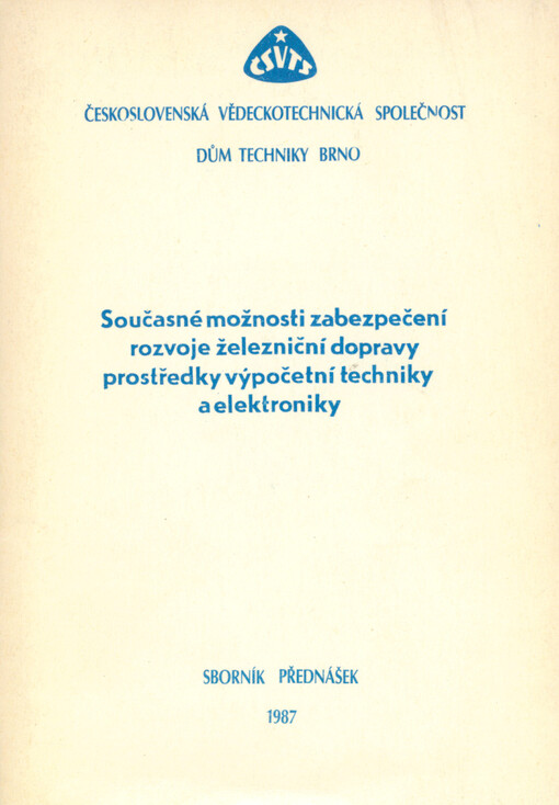Současné možnosti zabezpečení rozvoje železniční dopravy prostředky výpočetní techniky a elektroniky :Sborník přednášek z konf. ČV společ. dopravy a spojů ČSVTS, Brno 1987