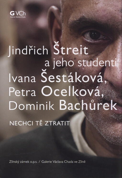 Jindřich Štreit a jeho studenti Ivana Šestáková, Petra Ocelková, Dominik Bachůrek : nechci tě ztratit