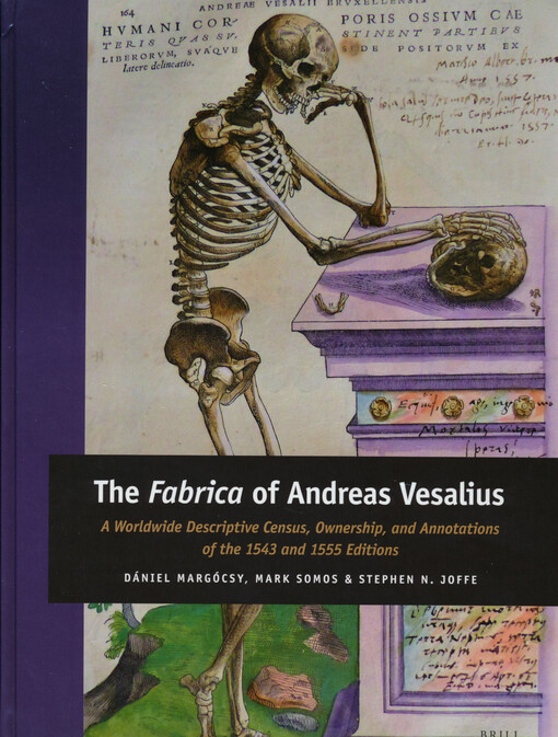 The Fabrica of Andreas Vesalius : a worldwide descriptive census, ownership, and annotations of the 1543 and 1555 editions
