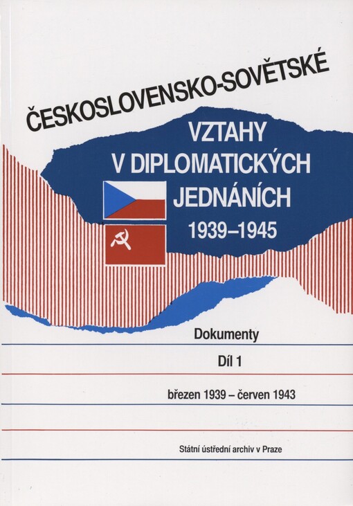 Československo-sovětské vztahy v diplomatických jednáních 1939-1945 :dokumenty