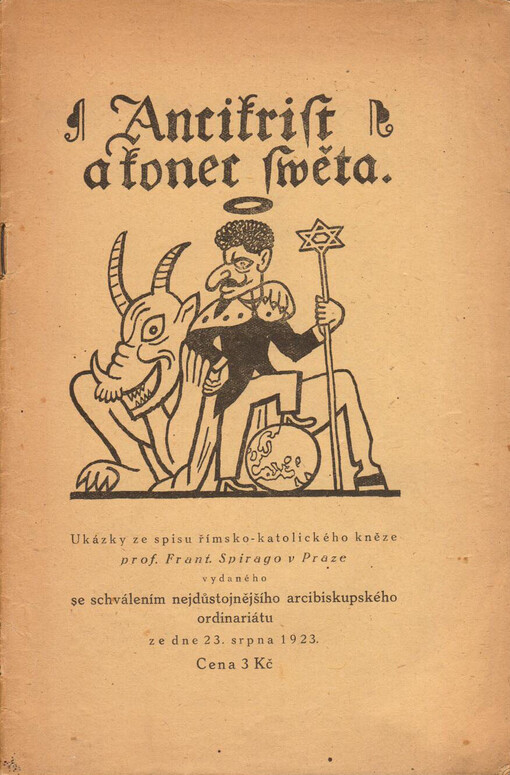 Ancikrist a konec swěta :ukázky ze spisu římsko-katolického kněze prof. Frant. Spirago v Praze, vydaného se schválením nejdůstojnějšího arcibiskupského ordinariátu ze dne 23. srpna 1923
