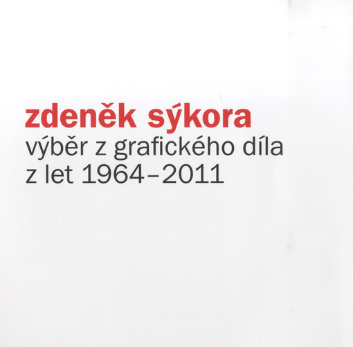 Zdeněk Sýkora : výběr z grafického díla z let 1964-2011