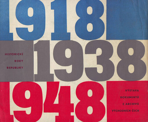 Historické roky republiky :1918, 1938, 1948, 1968 : výstava dokumentů z archívů východních Čech, Hradec Králové 1968 : [katalog