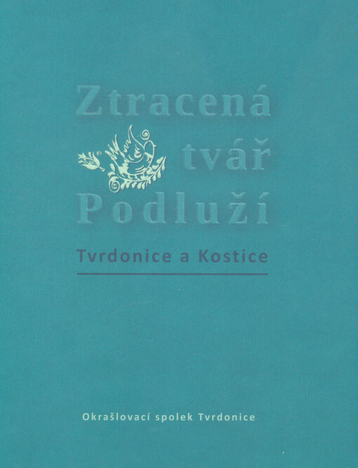 Ztracená tvář Podluží : Tvrdonice a Kostice
