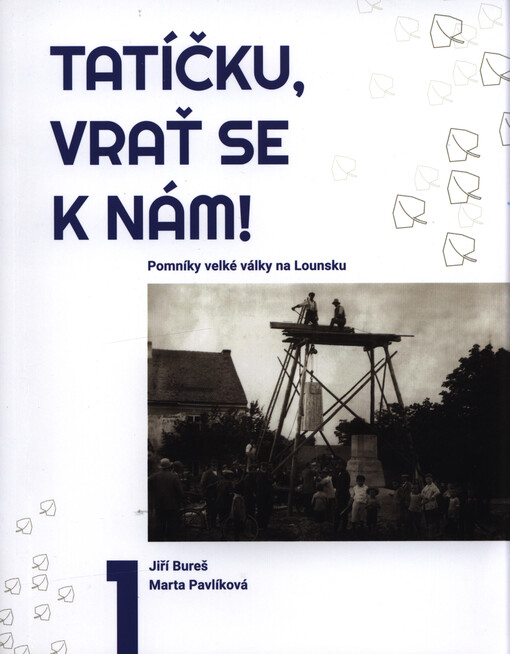 Tatíčku vrať se k nám!. 1, Pomníky velké války na Lounsku