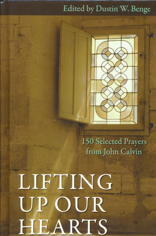 Lifting up our hearts : 150 selected prayers fom John Calvin