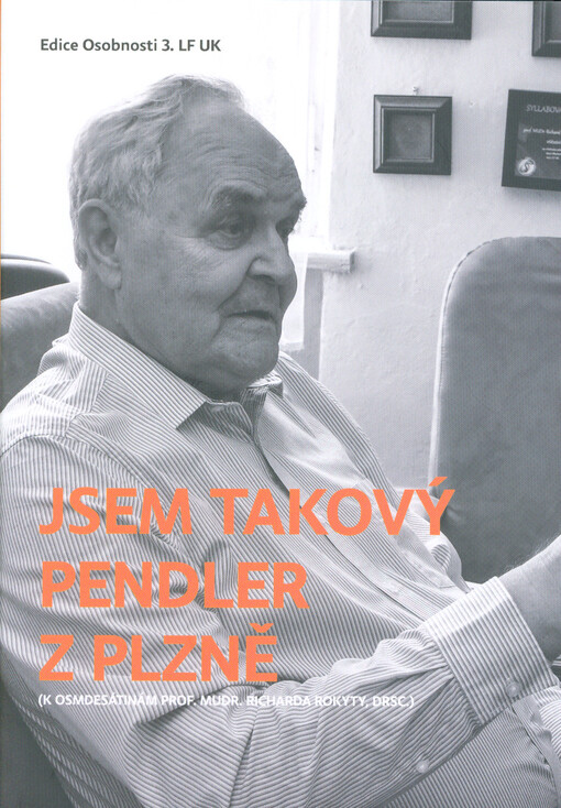 Jsem takový pendler z Plzně : (k osmdesátinám prof. MUDr. Richarda Rokyty, DrSc.)
