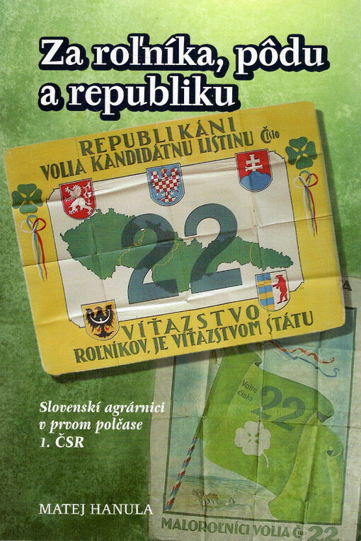 Za roľníka, pôdu a republiku : slovenskí agrárnici v prvom polčase 1. ČSR