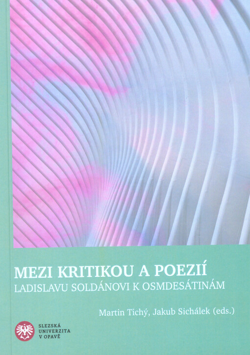 Mezi kritikou a poezií : Ladislavu Soldánovi k osmdesátinám