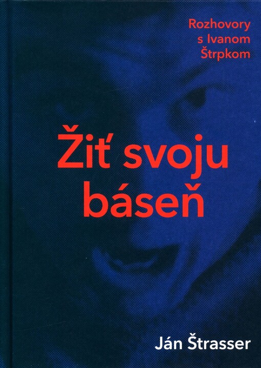 Žiť svoju báseň : rozhovory s Ivanom Štrpkom